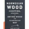 Norwegian Wood: Chopping Stacking And Drying Wood The Scandinavian Way