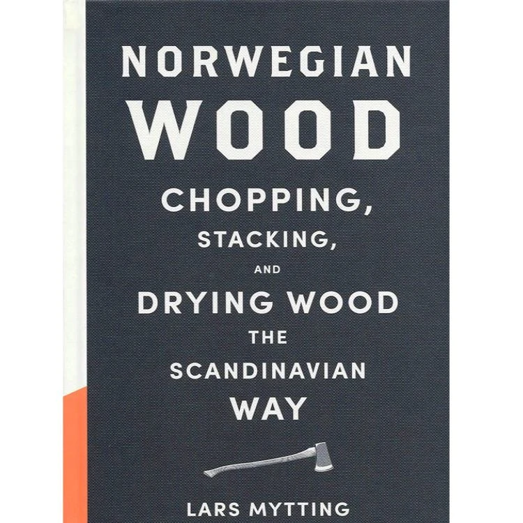 Norwegian Wood: Chopping Stacking And Drying Wood The Scandinavian Way 3 Norwegian Wood: Chopping Stacking And Drying Wood The Scandinavian Way